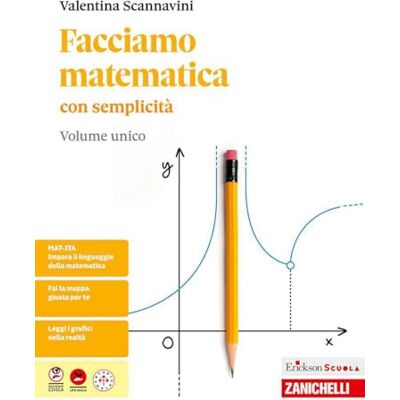 Scannavini, Valentina Facciamo matematica con semplicità. Per le Scuole superiori Scannavini, Valentina Facciamo matematica con semplicità. Per le Scuole superiori