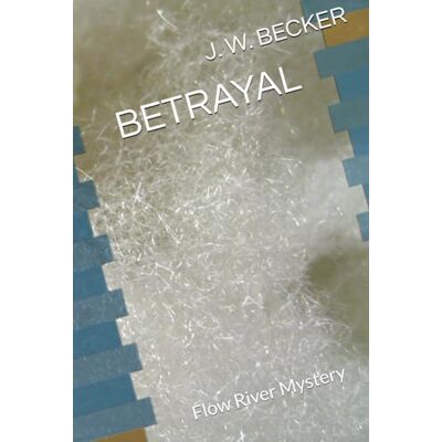 Becker BETRAYAL: Flow River Mystery Becker BETRAYAL: Flow River Mystery