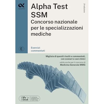 Alpha SSM. Concorso nazionale per le specializzazioni mediche. Esercizi commentati. Con software di simulazione Alpha SSM. Concorso nazionale per le specializzazioni mediche. Esercizi commentati. Con software di simulazione