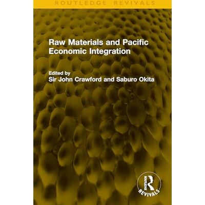 Routledge Raw Materials and Pacific Economic Integration Routledge Raw Materials and Pacific Economic Integration
