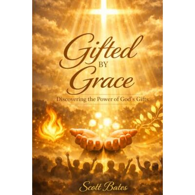 Scott Gifted By Grace: Discovering, Stewarding, and Using What God Has Given Scott Gifted By Grace: Discovering, Stewarding, and Using What God Has Given