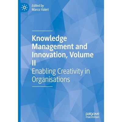MACMILLAN Knowledge Management and Innovation, Volume II: Enabling Creativity in Organisations MACMILLAN Knowledge Management and Innovation, Volume II: Enabling Creativity in Organisations