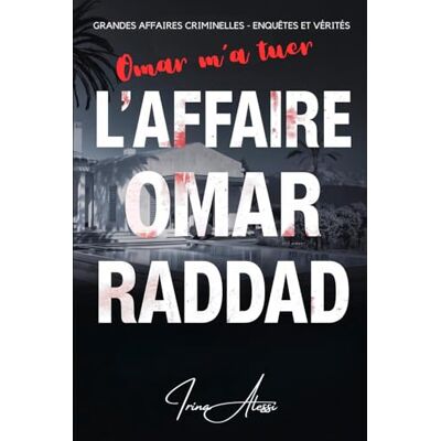 Alessi L'AFFAIRE OMAR RADDAD "Omar m'a tuer": GRANDES AFFAIRES CRIMINELLES ENQUÊTES ET VÉRITÉS Alessi L'AFFAIRE OMAR RADDAD "Omar m'a tuer": GRANDES AFFAIRES CRIMINELLES ENQUÊTES ET VÉRITÉS