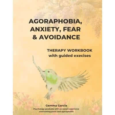 Bosch Agoraphobia, anxiety, fear and avoidance: A pratical therapy workbook with guided exercises Bosch Agoraphobia, anxiety, fear and avoidance: A pratical therapy workbook with guided exercises