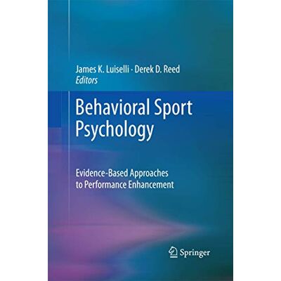 Springer Behavioral Sport Psychology: Evidence-Based Approaches to Performance Enhancement Springer Behavioral Sport Psychology: Evidence-Based Approaches to Performance Enhancement