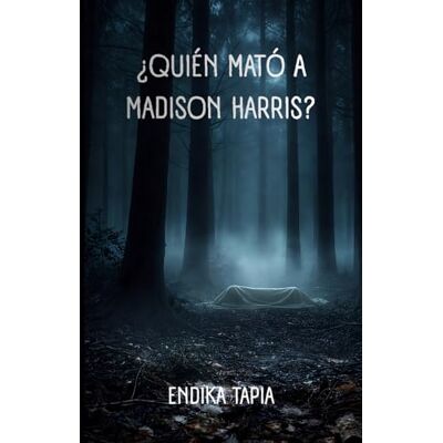 Blanco ¿Quién mató a Madison Harris?: Un cadáver en el bosque y muchas preguntas por resolver Blanco ¿Quién mató a Madison Harris?: Un cadáver en el bosque y muchas preguntas por resolver