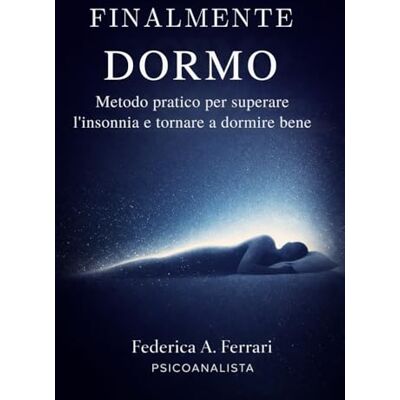Acer Finalmente dormo: Metodo pratico per superare l'insonnia e tornare a dormire bene Acer Finalmente dormo: Metodo pratico per superare l'insonnia e tornare a dormire bene