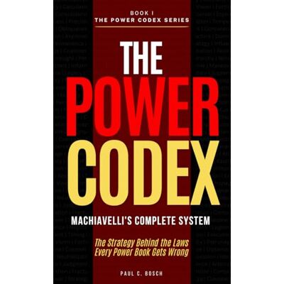 Bosch THE POWER CODEX: Machiavelli's Complete System — The Strategy Behind the Laws Every Power Book Gets Wrong Bosch THE POWER CODEX: Machiavelli's Complete System — The Strategy Behind the Laws Every Power Book Gets Wrong