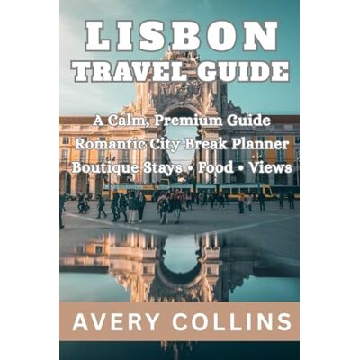 Avery LISBON TRAVEL GUIDE: Your Complete Guide to Portugal’s Most Captivating City Avery LISBON TRAVEL GUIDE: Your Complete Guide to Portugal’s Most Captivating City