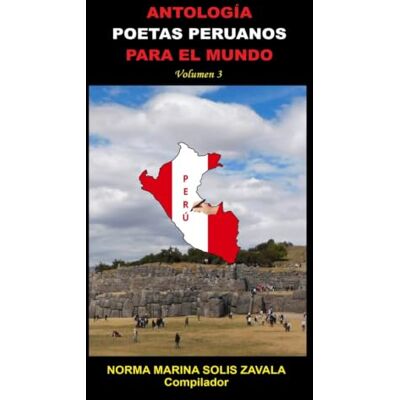 Solis ANTOLOGÍA POETAS PERUANOS PARA EL MUNDO: Volumen 3 Solis ANTOLOGÍA POETAS PERUANOS PARA EL MUNDO: Volumen 3
