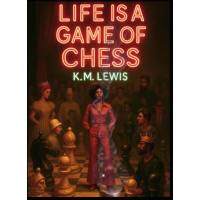 K&M Life is A Game Of Chess K&M Life is A Game Of Chess