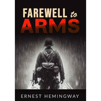 Ernest Hemigway Farewell to arms Ernest Hemigway Farewell to arms