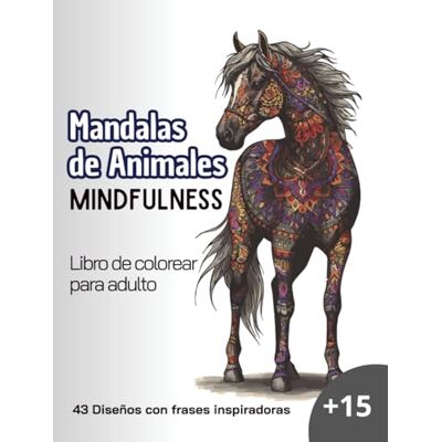 Guth Morales, karim Mandalas de Animales: Libro de Colorear Mindfulness para Adultos: 43 Diseños Relajantes con Frases Inspiradoras Guth Morales, karim Mandalas de Animales: Libro de Colorear Mindfulness para Adultos: 43 Diseños Relajantes con Frases Inspiradoras