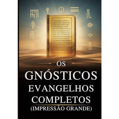 Anonymous Os Evangelhos Gnósticos Completos (Impressão Grande): 15 Textos Sagrados da Biblioteca de Nag Hammadi, incluindo Tomé, Maria, Judas, Filipe e Mais Anonymous Os Evangelhos Gnósticos Completos (Impressão Grande): 15 Textos Sagrados da Biblioteca de Nag Hammadi, incluindo Tomé, Maria, Judas, Filipe e Mais