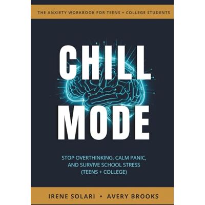 Avery CHILL MODE: Stop Overthinking, Calm Panic, and Survive School Stress: An Anxiety Workbook for Teens + College Students Avery CHILL MODE: Stop Overthinking, Calm Panic, and Survive School Stress: An Anxiety Workbook for Teens + College Students