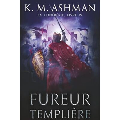 K&M La Confrérie Livre IV: Fureur Templière K&M La Confrérie Livre IV: Fureur Templière