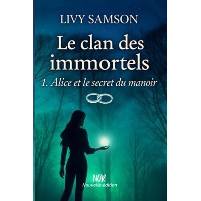 Samson LE CLAN DES IMMORTELS: 1. Alice et le secret du manoir Samson LE CLAN DES IMMORTELS: 1. Alice et le secret du manoir