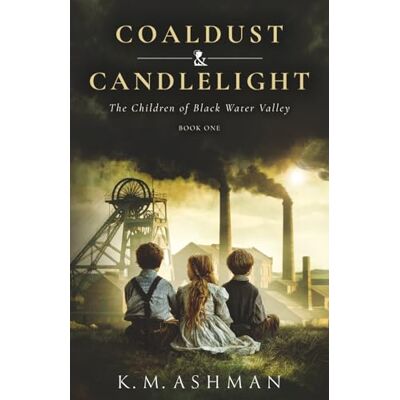 K&M The Children of Blackwater Valley: Coaldust and Candlelight K&M The Children of Blackwater Valley: Coaldust and Candlelight