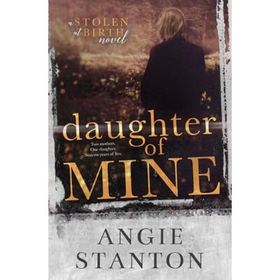 Stanton Daughter of Mine: A Stolen at Birth Novel Stanton Daughter of Mine: A Stolen at Birth Novel