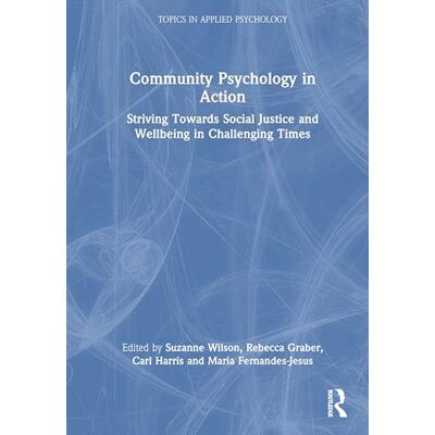 Routledge Community Psychology in Action: Striving Towards Social Justice and Wellbeing in Challenging Times Routledge Community Psychology in Action: Striving Towards Social Justice and Wellbeing in Challenging Times