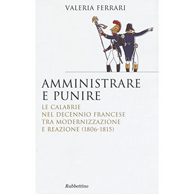 Acer Amministrare e punire. Le Calabrie nel Decennio francese tra modernizzazione e reazione (1806-1815) Acer Amministrare e punire. Le Calabrie nel Decennio francese tra modernizzazione e reazione (1806-1815)