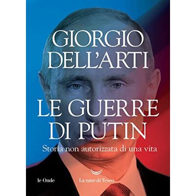 Dell Le guerre di Putin. Storia non autorizzata di una vita Dell Le guerre di Putin. Storia non autorizzata di una vita
