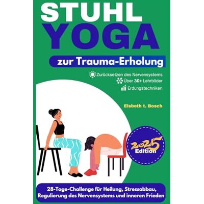 Bosch Stuhl-Yoga zur Trauma-Erholung: 28-Tage-Challenge für Heilung, Stressabbau, Regulierung des Nervensystems, emotionales Gleichgewicht und inneren Frieden: 4 Bosch Stuhl-Yoga zur Trauma-Erholung: 28-Tage-Challenge für Heilung, Stressabbau, Regulierung des Nervensystems, emotionales Gleichgewicht und inneren Frieden: 4
