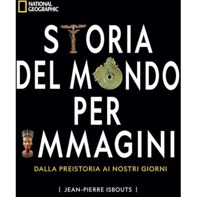 Isbouts, Jean-Pierre Storia del mondo per immagini. Dalla Preistoria ai giorni nostri Isbouts, Jean-Pierre Storia del mondo per immagini. Dalla Preistoria ai giorni nostri