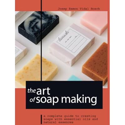 Bosch THE ART OF SOAP MAKING: A COMPLETE GUIDE TO CREATING SOAPS WITH ESSENTIAL OILS AND NATURAL ESSENCES Bosch THE ART OF SOAP MAKING: A COMPLETE GUIDE TO CREATING SOAPS WITH ESSENTIAL OILS AND NATURAL ESSENCES