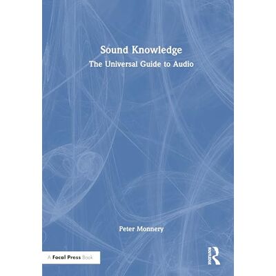 Monnery, Peter R. Sound Knowledge: The Universal Guide to Audio Monnery, Peter R. Sound Knowledge: The Universal Guide to Audio