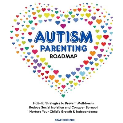 Phoenix Autism Parenting Roadmap: Holistic Strategies to Prevent Meltdowns, Reduce Social Isolation, and Conquer Burnout to Nurture your Child’s Growth & Independence Phoenix Autism Parenting Roadmap: Holistic Strategies to Prevent Meltdowns, Reduce Social Isolation, and Conquer Burnout to Nurture your Child’s Growth & Independence