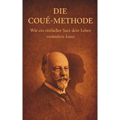 Solis Die Coué-Methode: Wie ein einfacher Satz dein Leben verändern kann – Mentale Blockaden in Gesundheit, Geld und Beziehungen lösen Solis Die Coué-Methode: Wie ein einfacher Satz dein Leben verändern kann – Mentale Blockaden in Gesundheit, Geld und Beziehungen lösen