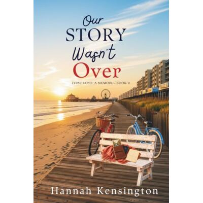 Kensington Our Story Wasn't Over: First Love: A Memoir – Book 2 Kensington Our Story Wasn't Over: First Love: A Memoir – Book 2