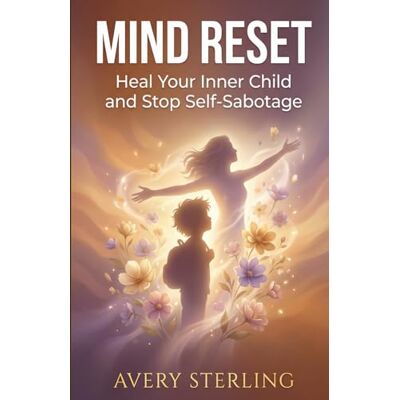 Avery Mind Reset: Heal Your Inner Child and Stop Self-Sabotage Avery Mind Reset: Heal Your Inner Child and Stop Self-Sabotage