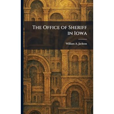 Jackson The Office of Sheriff in Iowa Jackson The Office of Sheriff in Iowa