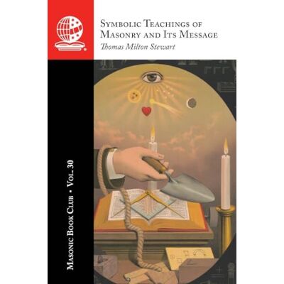 Milton The Masonic Book Club, Vol. 30: Symbolic Teachings of Masonry and Its Message Milton The Masonic Book Club, Vol. 30: Symbolic Teachings of Masonry and Its Message