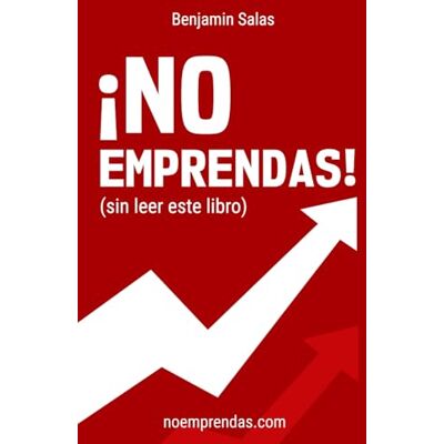 Salas, Benjamin ¡NO EMPRENDAS! (sin leer este libro) Salas, Benjamin ¡NO EMPRENDAS! (sin leer este libro)