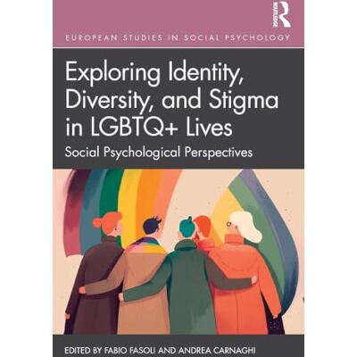 Routledge Exploring Identity, Diversity and Stigma in LGBTQ+ Lives: Social Psychological Perspectives Routledge Exploring Identity, Diversity and Stigma in LGBTQ+ Lives: Social Psychological Perspectives