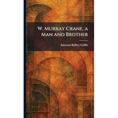 Griffin W. Murray Crane, a Man and Brother Griffin W. Murray Crane, a Man and Brother