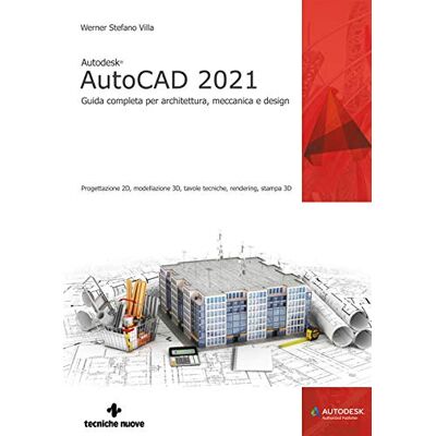 Villa, Stefano Werner Autodesk® AutoCAD 2021. Guida completa per architettura, meccanica e design Villa, Stefano Werner Autodesk® AutoCAD 2021. Guida completa per architettura, meccanica e design