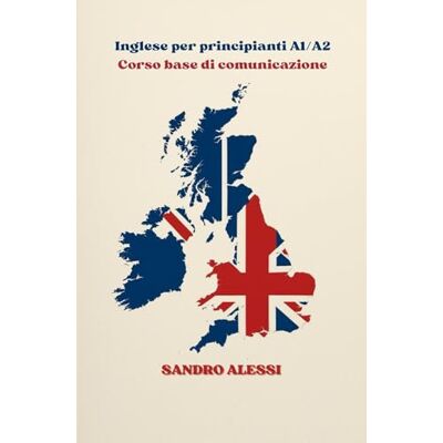 Alessi Inglese per principianti A1/A2 – Corso base di comunicazione: Esempi reali, dialoghi naturali e conversazioni quotidiane per imparare a parlare, capire e scrivere in inglese con sicurezza Alessi Inglese per principianti A1/A2 – Corso base di comunicazione: Esempi reali, dialoghi naturali e conversazioni quotidiane per imparare a parlare, capire e scrivere in inglese con sicurezza