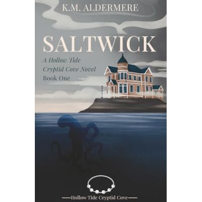 K&M Saltwick: A Hollow Tide Cryptid Cove Novel · Book One K&M Saltwick: A Hollow Tide Cryptid Cove Novel · Book One