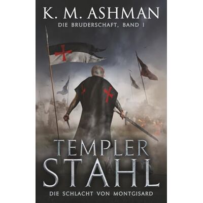 K&M Die Bruderschaft -Band I: Templer Stahl K&M Die Bruderschaft -Band I: Templer Stahl