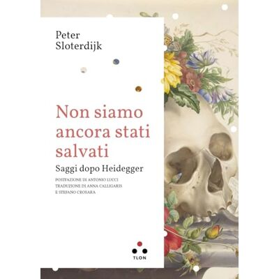Sloterdijk, Peter Non siamo ancora stati salvati. Saggi dopo Heidegger Sloterdijk, Peter Non siamo ancora stati salvati. Saggi dopo Heidegger
