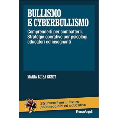 Genta, Maria Luisa Bullismo e cyberbullismo. Comprenderli per combatterli. Strategie operative per psicologi, educatori ed insegnanti Genta, Maria Luisa Bullismo e cyberbullismo. Comprenderli per combatterli. Strategie operative per psicologi, educatori ed insegnanti