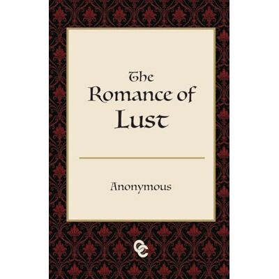 Anonymous The Lust of Romance: A Victorian Tale of Forbidden Desire Anonymous The Lust of Romance: A Victorian Tale of Forbidden Desire