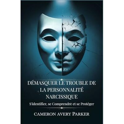 Avery Démasquer le Trouble de la Personnalité Narcissique: Sidentifier, se Comprendre et se Protéger Avery Démasquer le Trouble de la Personnalité Narcissique: Sidentifier, se Comprendre et se Protéger