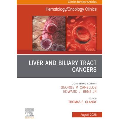 Elsevier Liver and Biliary Tract Cancers, An Issue of Hematology/Oncology Clinics of North America: Volume 40-4 Elsevier Liver and Biliary Tract Cancers, An Issue of Hematology/Oncology Clinics of North America: Volume 40-4
