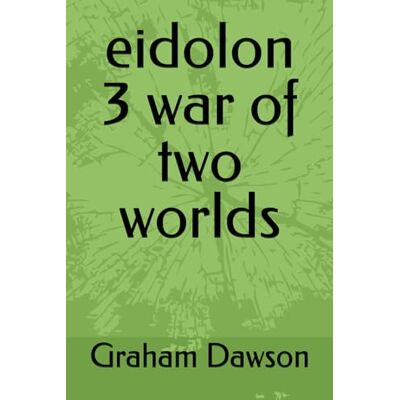 Dawson, Graham eidolon 3 war of two worlds Dawson, Graham eidolon 3 war of two worlds