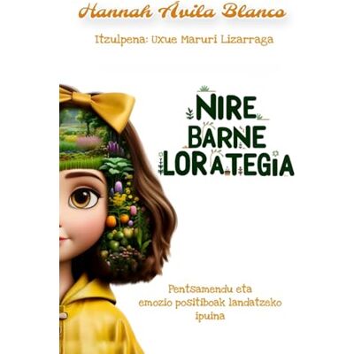 Blanco Nire barne lorategia: Pentsamendu eta emozio positiboak landatzeko ipuina Blanco Nire barne lorategia: Pentsamendu eta emozio positiboak landatzeko ipuina